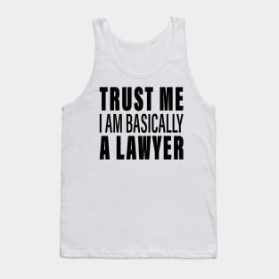 Trust Me I Am Basically A Lawyer Tank Top